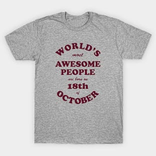 World's Most Awesome People are born on 18th of October T-Shirt